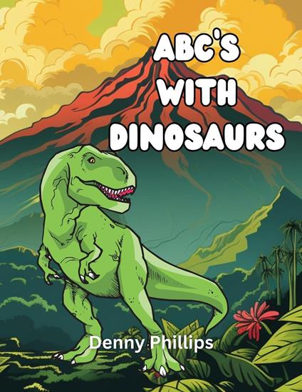 ABC's With Dinosaurs - Denny Phillips - ebook