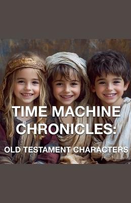 The Time Machine Chronicles: Old Testament Characters - Joshua Rhoades - cover