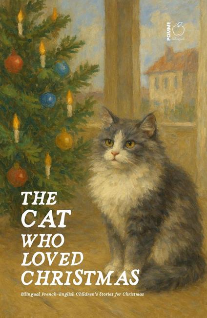 The Cat Who Loved Christmas: Bilingual French-English Children’s Stories for Christmas