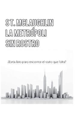 La Metrópoli Sin Rostro - S T McLaughlin - cover
