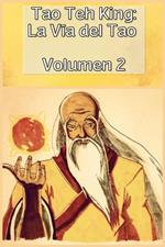 Tao Teh King: La Vía del Tao, Volumen 2