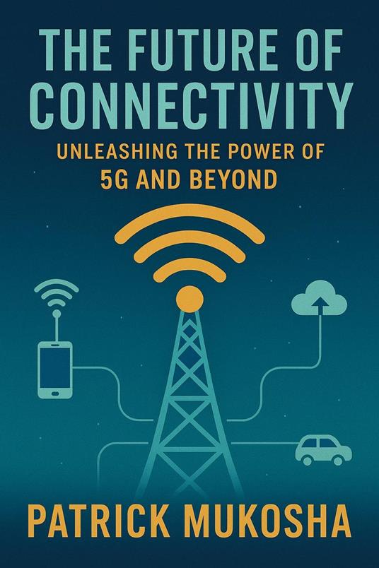 "The Future of Connectivity: Unleashing the Power of 5G and Beyond"