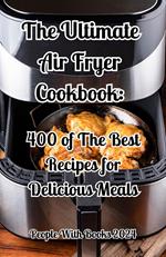 The Ultimate Air Fryer Cookbook: 400 of The Best Recipes for Delicious Meals