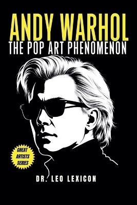 Andy Warhol: The Pop Art Phenomenon - Leo Lexicon - cover