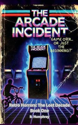 The Arcade Incident - B Humphrey - cover