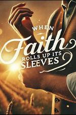 When Faith Rolls Up It's Sleeves