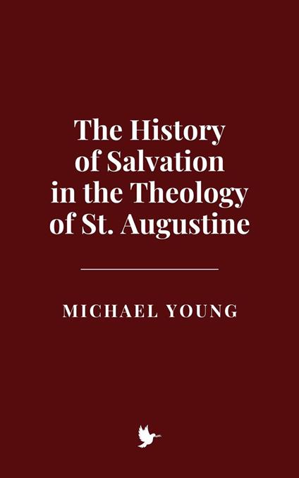 The History of Salvation in the Theology of St. Augustine