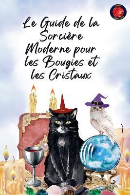 Le Guide de la Sorcière Moderne pour les Bougies et les Cristaux - Alina Rubi - cover