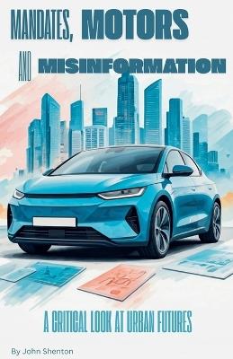 Mandates, Motors, and Misinformation - John Shenton - cover
