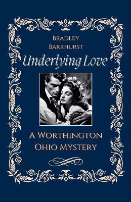 Underlying Love A Worthington, Ohio Mystery - Bradley Barkhurst - cover