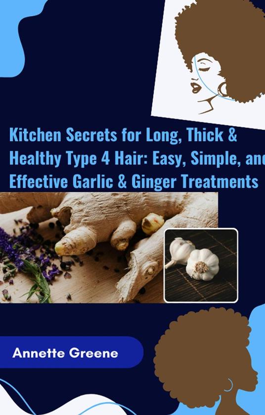 Kitchen-Secrets-for-Long-Thick-Healthy-Type-4-Hair-Easy-Simple-and-Effective-Garlic-Ginger-Treatments