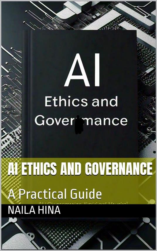 AI Ethics and Governance: A Practical Guide