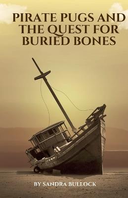 Pirate Pugs and the Quest for Buried Bones - Sandra Bullock - cover