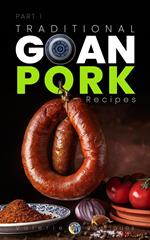 A Taste of Goa: Traditional Goan Pork Recipes (Part 1)