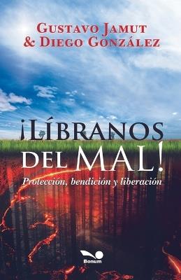 ¡Líbranos del mal!: protección, bendición y liberación - Gustavo E Jamut - cover
