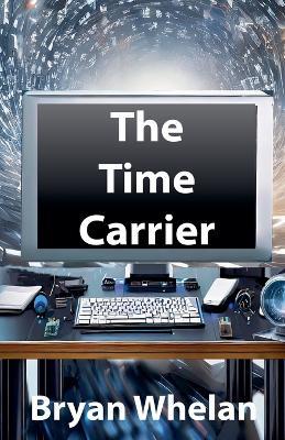 The Time Carrier - Bryan Whelan - cover
