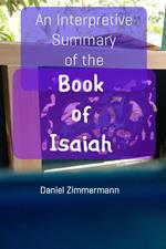 An Interpretive Summary of the Book of Isaiah