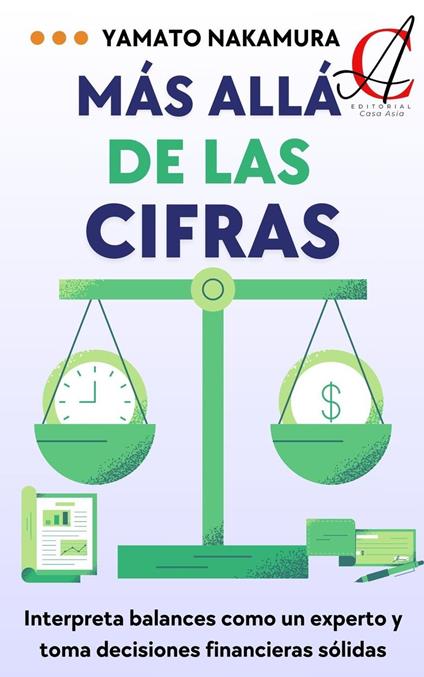Más Allá De Las Cifras: Interpreta balances como un experto y toma decisiones financieras sólidas