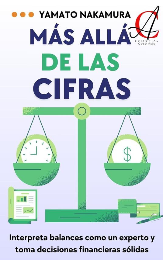 Más Allá De Las Cifras: Interpreta balances como un experto y toma decisiones financieras sólidas