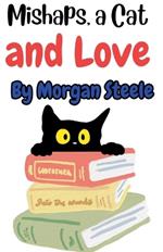 Mishaps, a Cat and Love