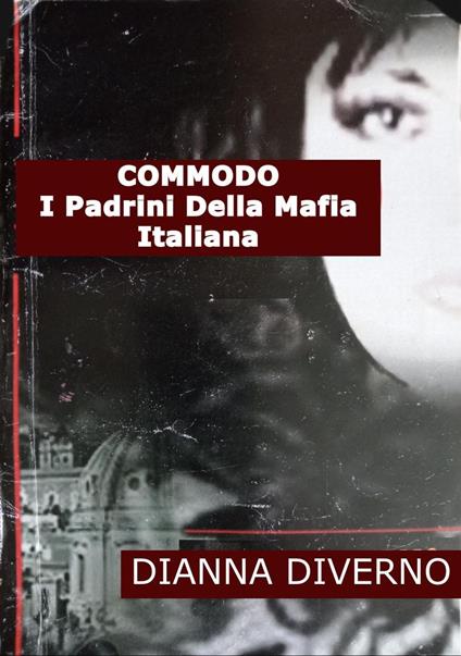 Commodo I Padrini Della Mafia Italiana - Dianna Diverno - ebook