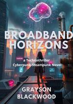 Broadband Horizons: a Technothriller Cyberpunk-Steampunk Novel