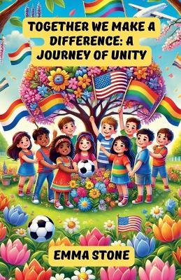 Together We Make a Difference: A Journey of Unity - Emma Stone - cover