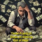 Three Practical Steps on Getting Out of Debt