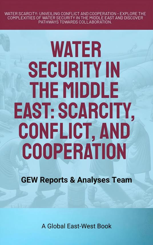 Water Security In The Middle East:Scarcity, Conflict, And Cooperation