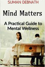Mind Matters: A Practical Guide to Mental Wellness
