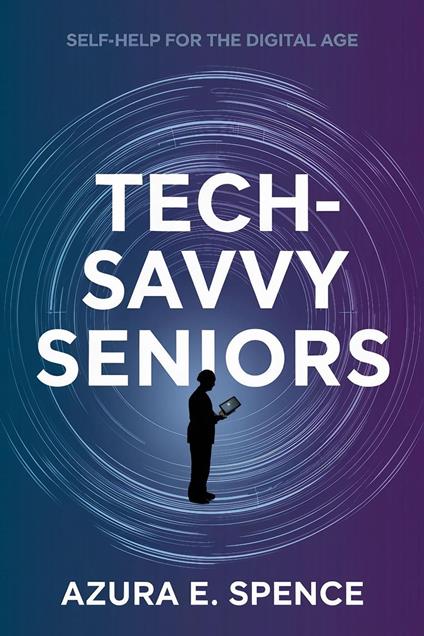 Tech-Savvy Seniors: Self-Help for the Digital Age