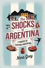 The Shocks of Argentina: 7 Shocks of Visiting Argentina