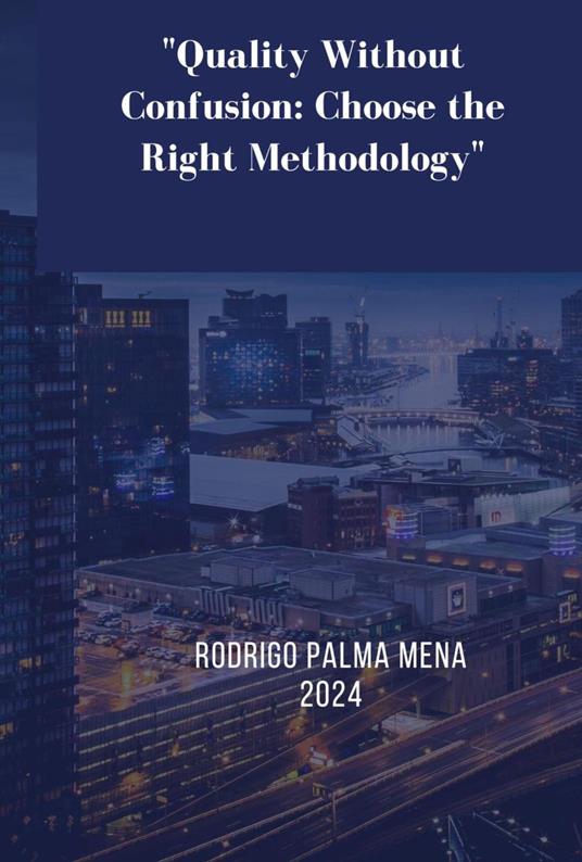 Quality Without Confusion: Choose the Right Methodology