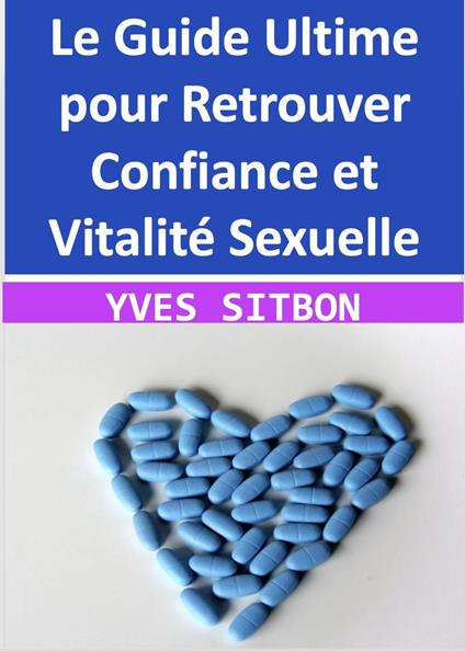 Le Guide Ultime pour Retrouver Confiance et Vitalité Sexuelle