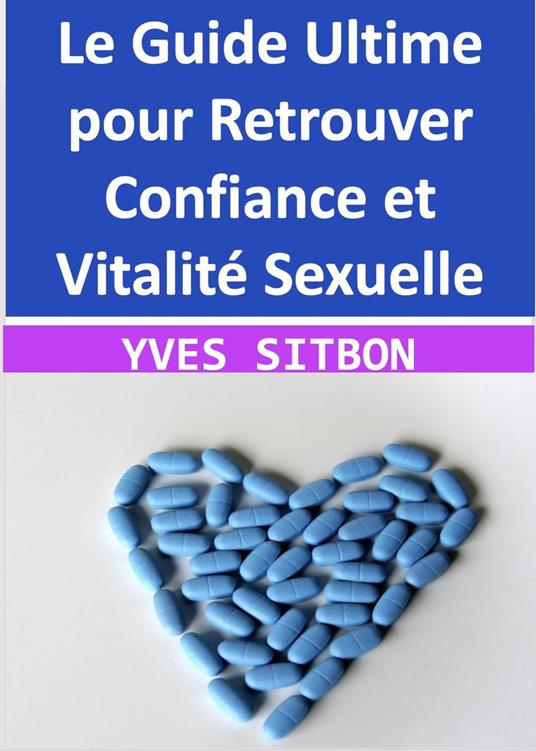 Le Guide Ultime pour Retrouver Confiance et Vitalité Sexuelle