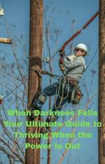 When Darkness Falls: Your Ultimate Guide to Thriving When the Power Is Out