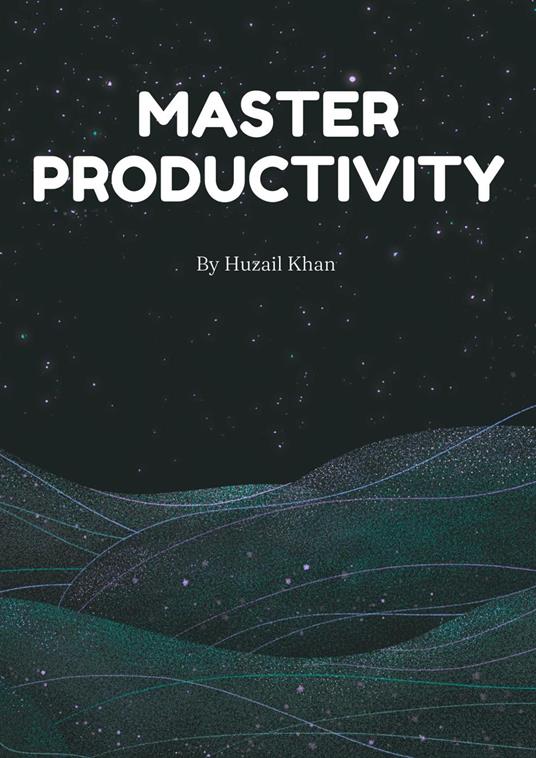 Master Productivity - Huzail Khan - ebook