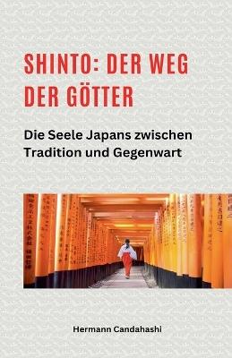 Shinto: Der Weg der Götter II - Die Seele Japans zwischen Tradition und Gegenwart - Hermann Candahashi - cover