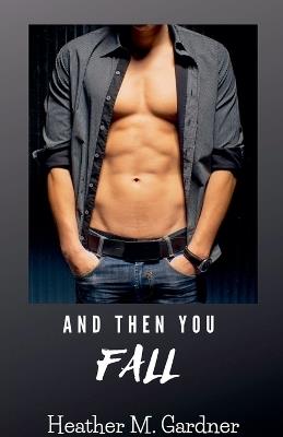 And Then You Fall - Heather M Gardner - cover