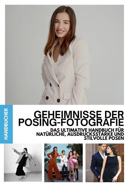 Geheimnisse der Posing-Fotografie: Das ultimative Handbuch für natürliche, ausdrucksstarke und stilvolle Posen