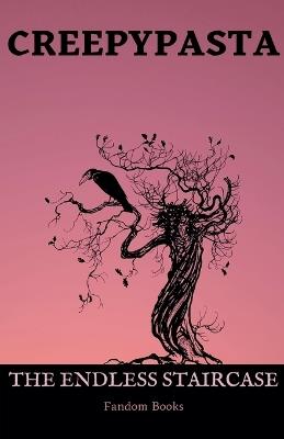 Creepypasta: The Endless Staircase - Fandom Books,Michael Schuerman - cover