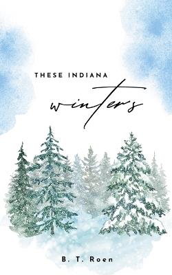 These Indiana Winters - B T Roen - cover
