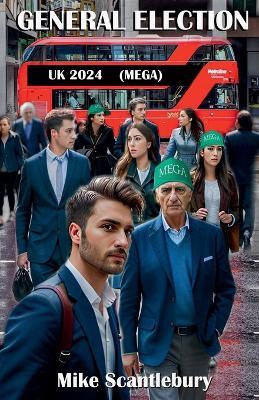 General Election UK 2024 (MEGA) - Mike Scantlebury - cover