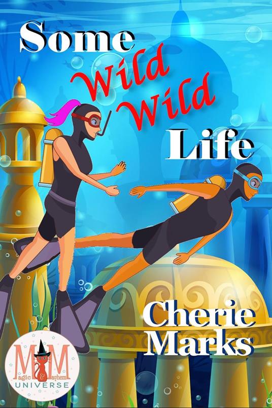 Some Wild, Wild Life: Magic and Mayhem Universe