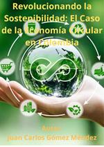 Revolucionando la Sostenibilidad: El Caso de la Economía Circular en Colombia
