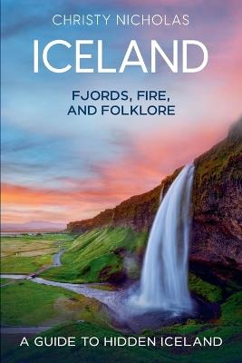 Iceland: Fjords, Fire, and Folklore - Christy Nicholas - cover