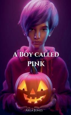A Boy Called Pink - Arla Jones - cover
