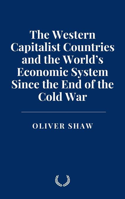 The Western Capitalist Countries and the World’s Economic System Since the End of the Cold War