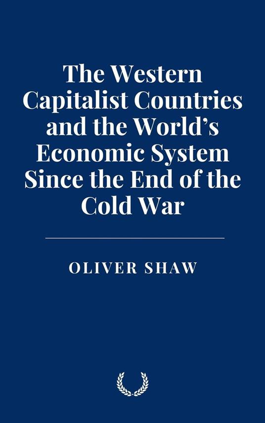 The Western Capitalist Countries and the World’s Economic System Since the End of the Cold War