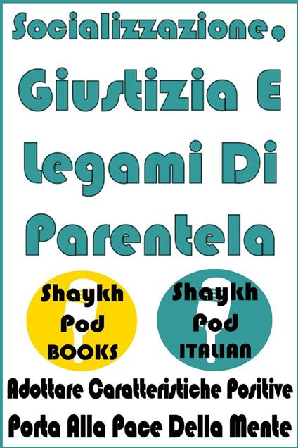 Socializzazione, Giustizia E Legami Di Parentela - ShaykhPod Italian - ebook